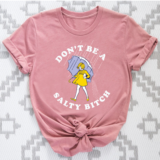 Don't Be Salty Shirt, Don't Be A Salty Bitch Shirt, Salty Shirt, Funny Sarcastic Shirt, Morton Salt Shirt