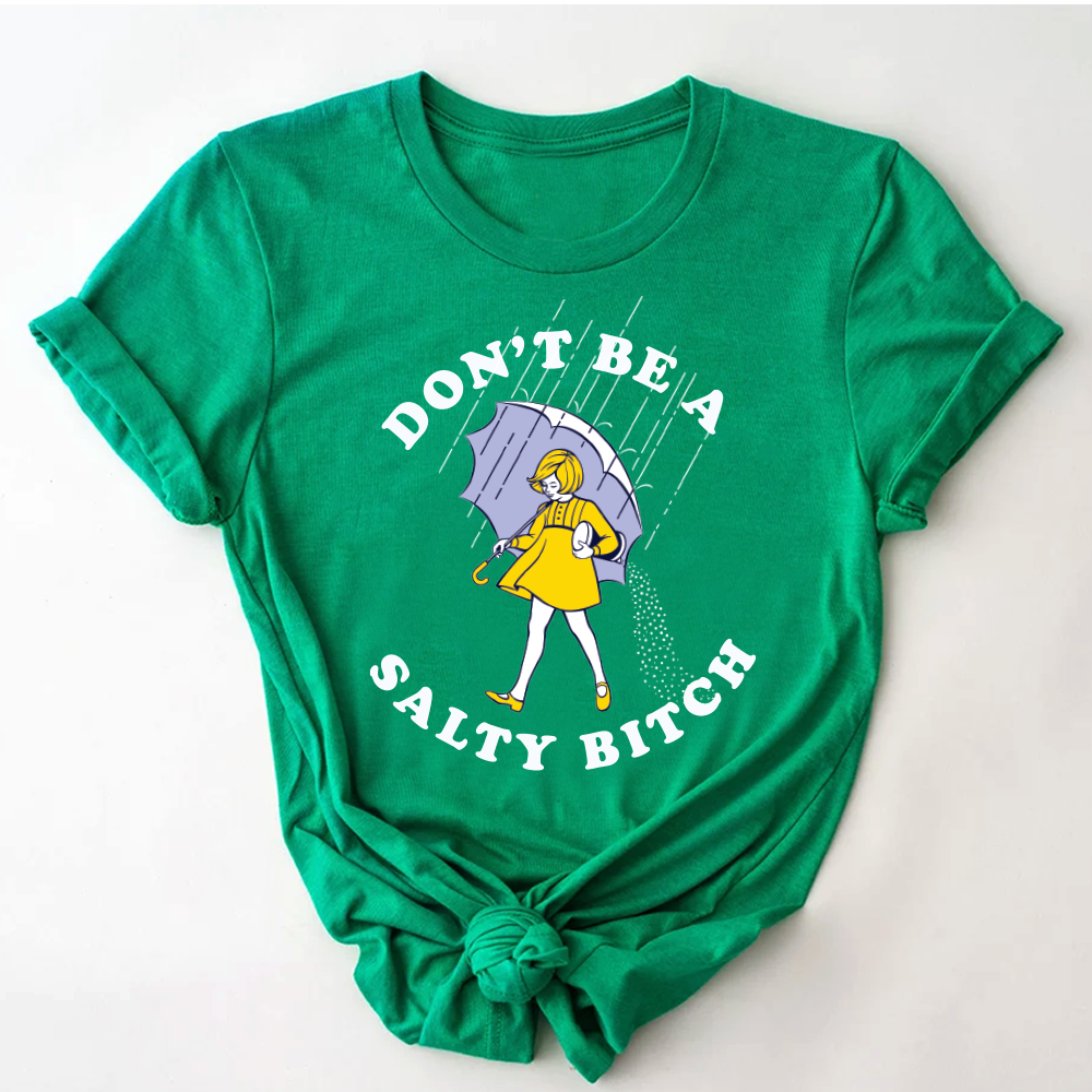 Don't Be Salty Shirt, Don't Be A Salty Bitch Shirt, Salty Shirt, Funny Sarcastic Shirt, Morton Salt Shirt