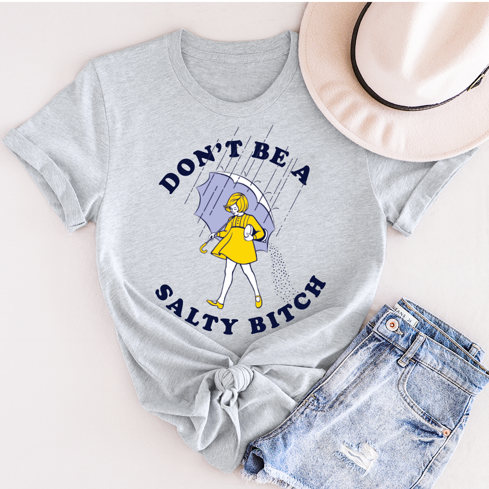 Don't Be Salty Shirt, Don't Be A Salty Bitch Shirt, Salty Shirt, Funny Sarcastic Shirt, Morton Salt Shirt