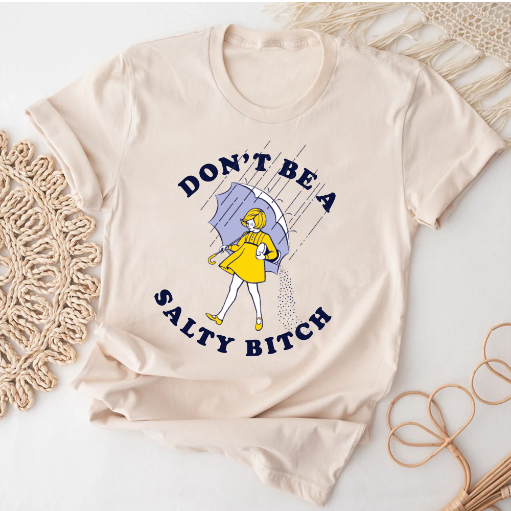 Don't Be Salty Shirt, Don't Be A Salty Bitch Shirt, Salty Shirt, Funny Sarcastic Shirt, Morton Salt Shirt