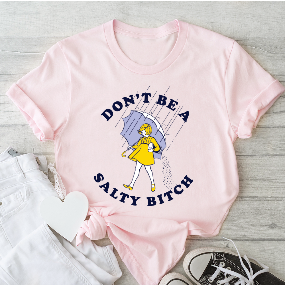 Don't Be Salty Shirt, Don't Be A Salty Bitch Shirt, Salty Shirt, Funny Sarcastic Shirt, Morton Salt Shirt