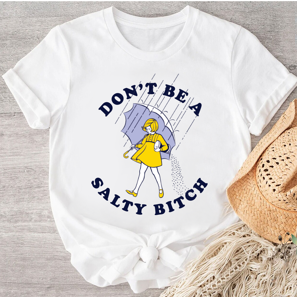 Don't Be Salty Shirt, Don't Be A Salty Bitch Shirt, Salty Shirt, Funny Sarcastic Shirt, Morton Salt Shirt